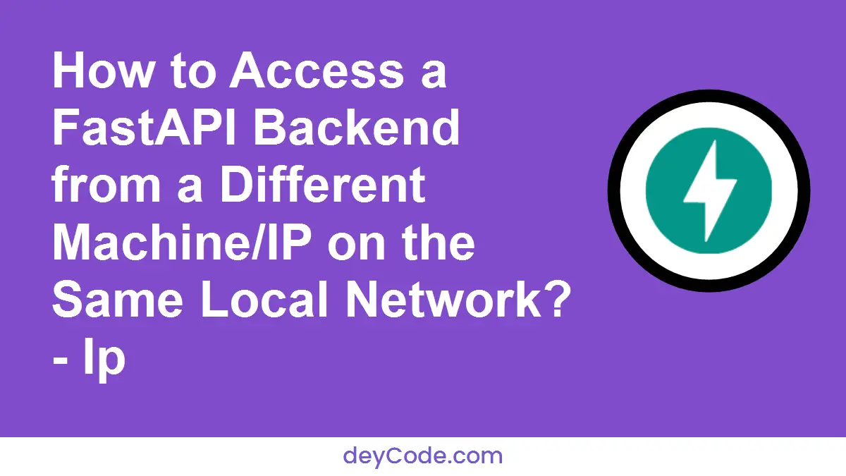 How to Access a FastAPI Backend from a Different Machine/IP on the Same Local Network? - Ip