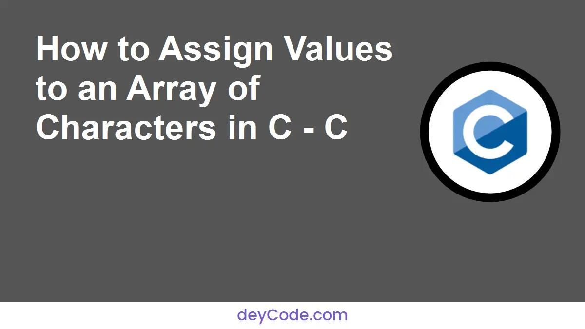 How to Assign Values to an Array of Characters in C - C
