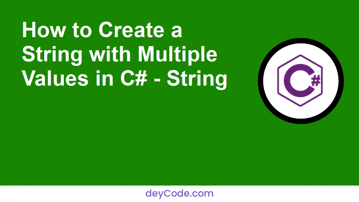 How to Create a String with Multiple Values in C# - String