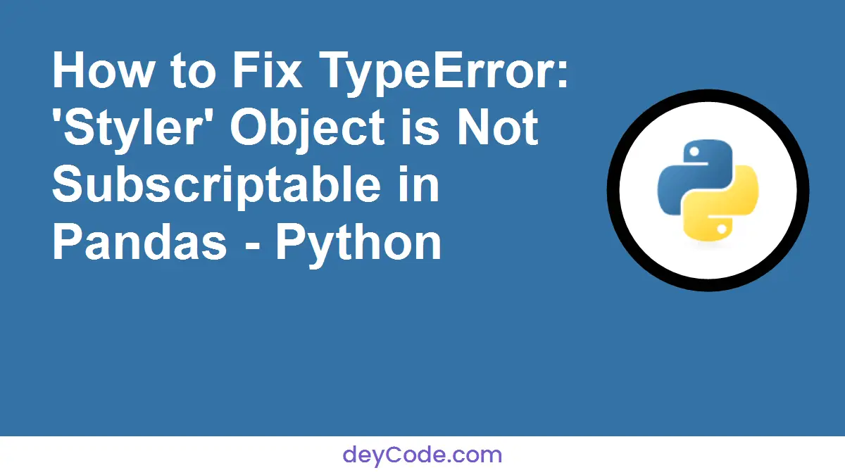 How To Fix Typeerror Styler Object Is Not Subscriptable In Pandas.webp