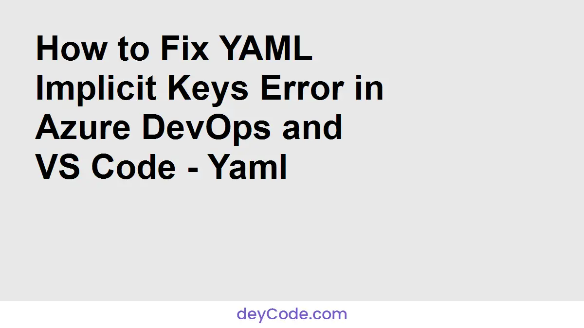 How To Fix Yaml Implicit Keys Error In Azure Devops And Vs Code.webp