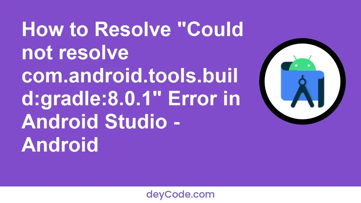 [Solved] How to Resolve "Could not resolve com.android.tools.build:gradle:8.0.1" Error in Android Studio - Android