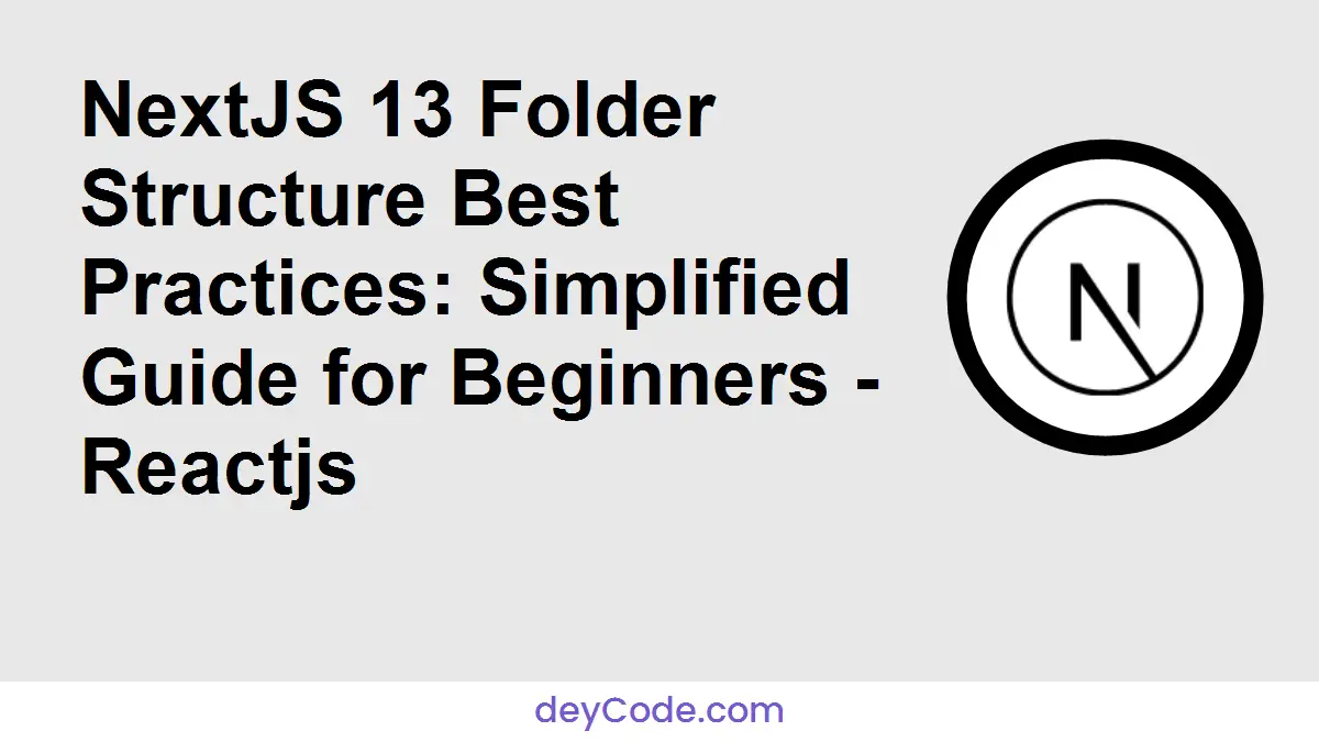 NextJS 13 Folder Structure Best Practices: Simplified Guide for Beginners - Reactjs