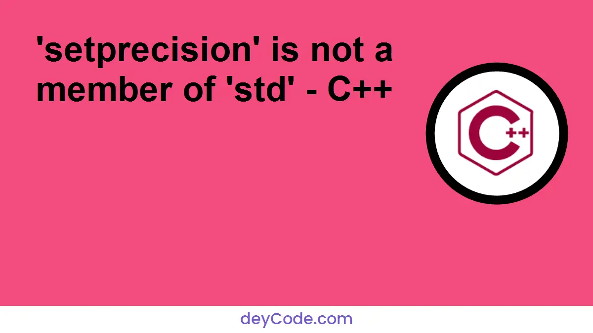 'setprecision' is not a member of 'std' - C